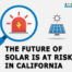Penn Martin future of solar is at risk california nem 3.0